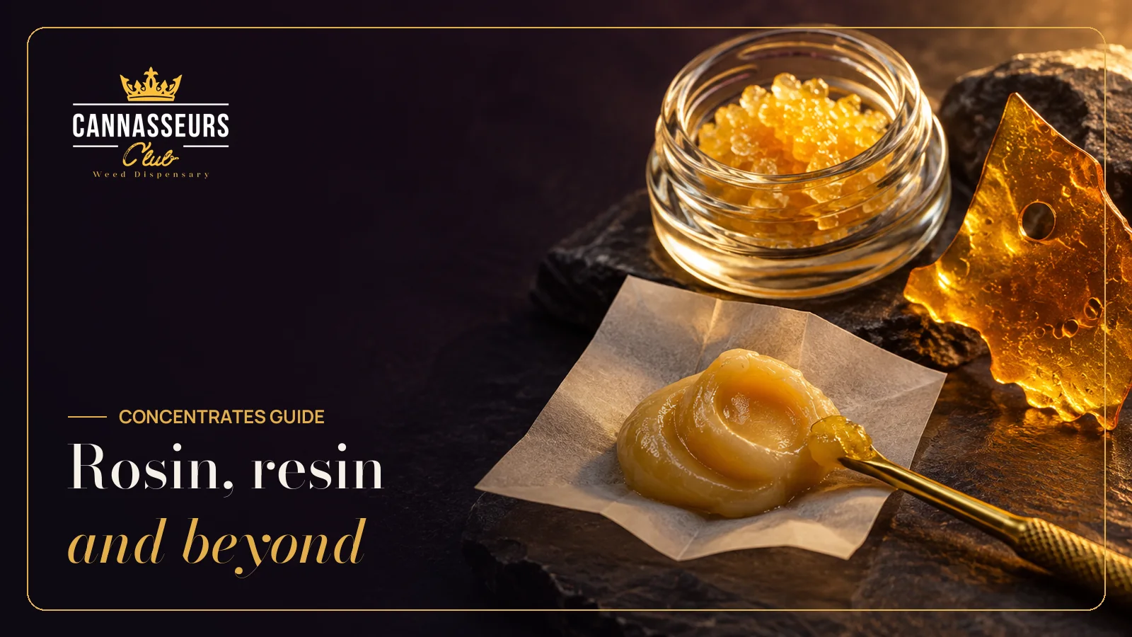 Cannabis Concentrates Guide: Rosin, Resin, Wax and More